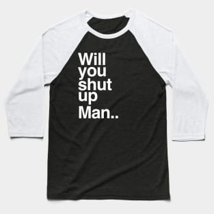 Will You Shut Up Man Biden Presidential Debate Baseball T-Shirt